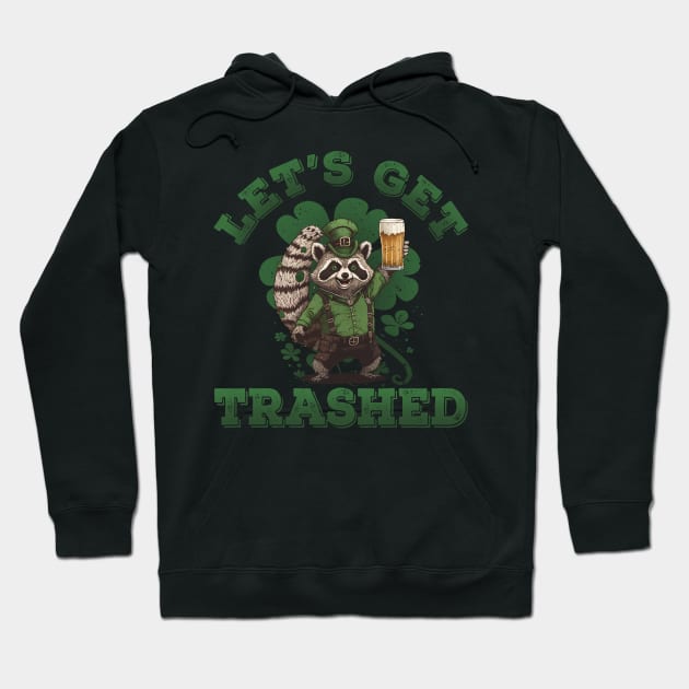 Let's Get Trashed Racoon Funny St Patricks Day Men Women Hoodie by Daytone